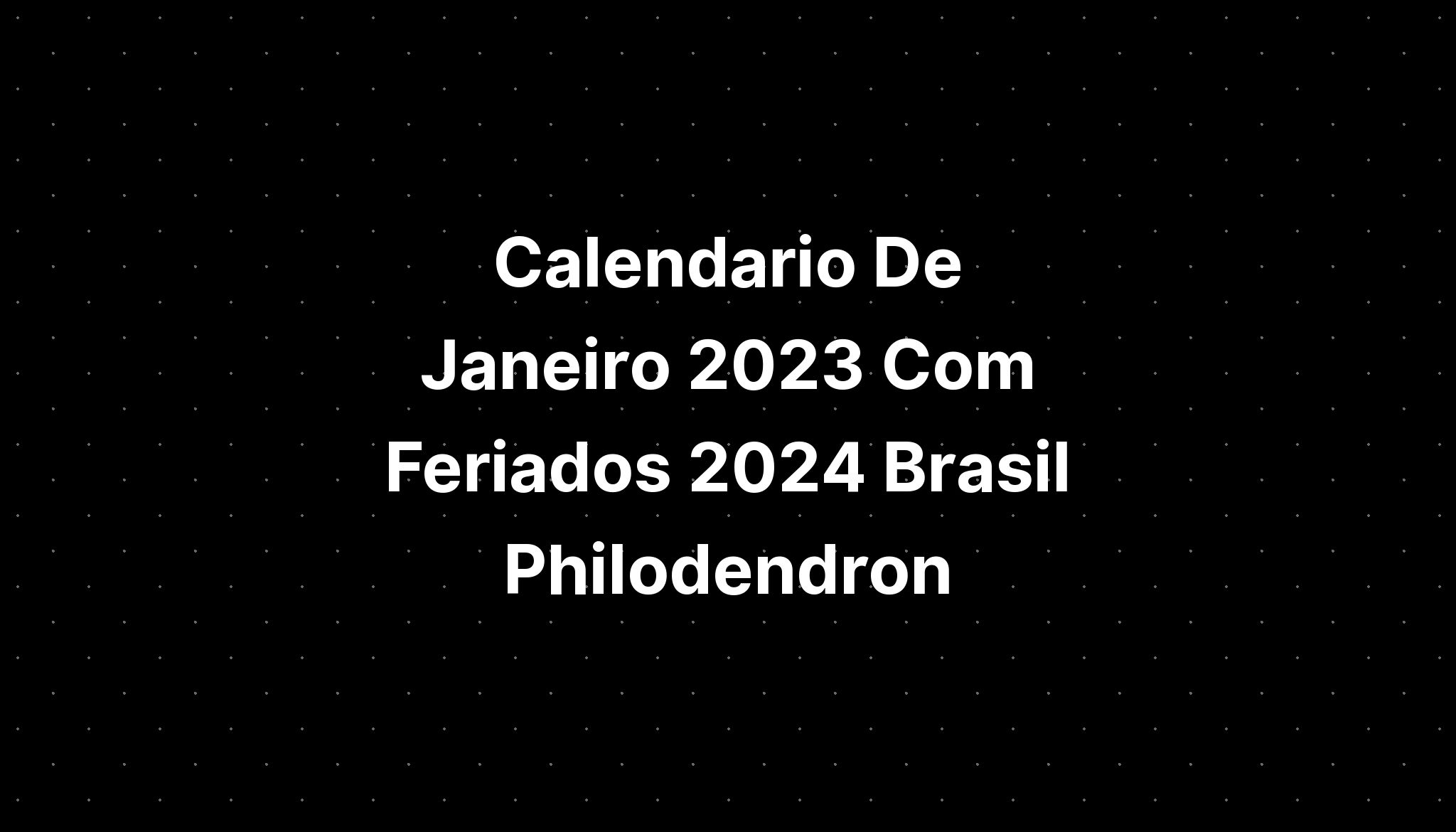 Calendario De Janeiro 2023 Com Feriados 2024 Brasil Philodendron IMAGESEE